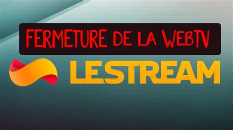 fin lestream|La WebTV LeStream ferme ses portes